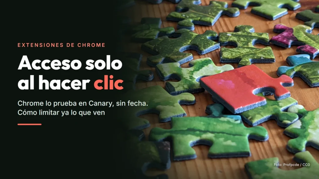 Pieza de puzle roja entre piezas verdes sobre una mesa de madera, junto al texto: Extensiones de Chrome. Acceso solo al hacer clic. Chrome lo prueba en Canary, sin fecha. Cómo limitar ya lo que ven