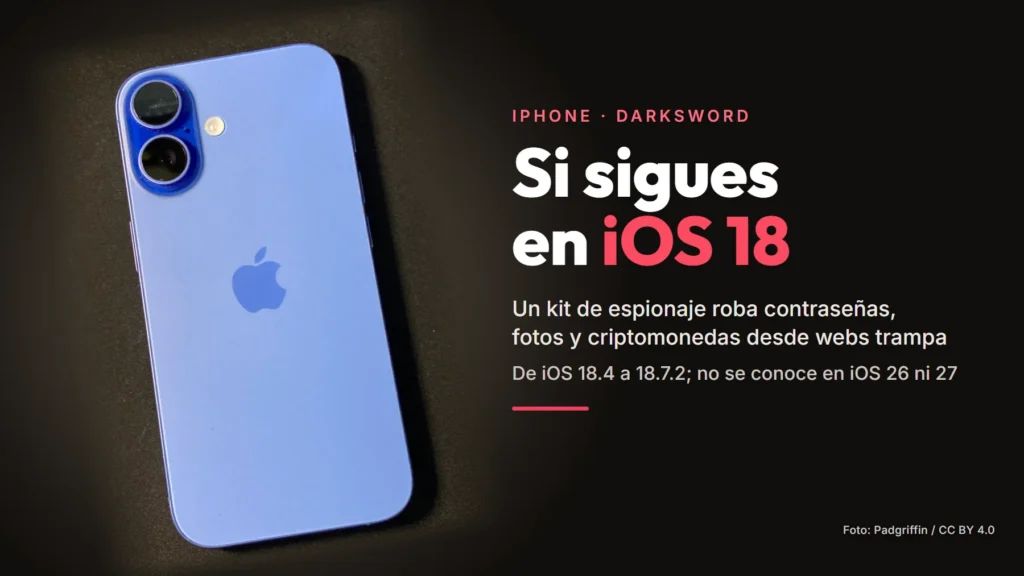 Parte trasera de un iPhone 16 azul ultramarino junto al texto «Si sigues en iOS 18», sobre el kit de espionaje DarkSword que roba contraseñas, fotos y criptomonedas desde webs trampa