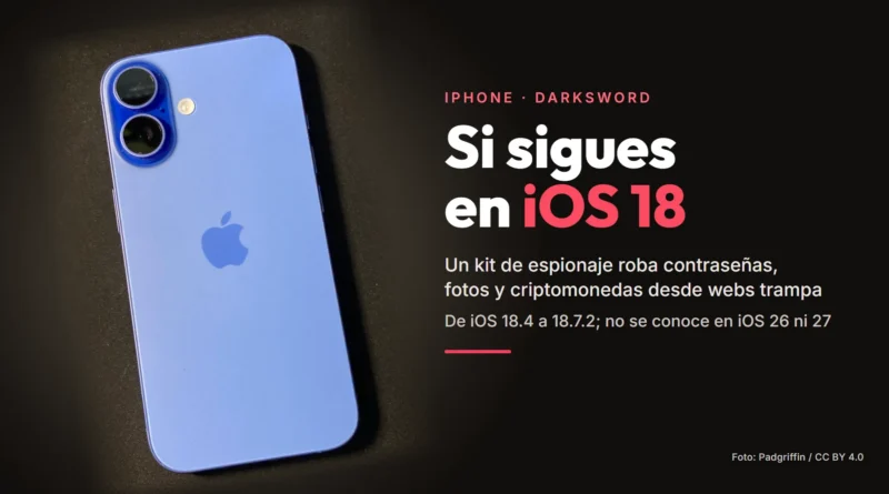 Parte trasera de un iPhone 16 azul ultramarino junto al texto «Si sigues en iOS 18», sobre el kit de espionaje DarkSword que roba contraseñas, fotos y criptomonedas desde webs trampa