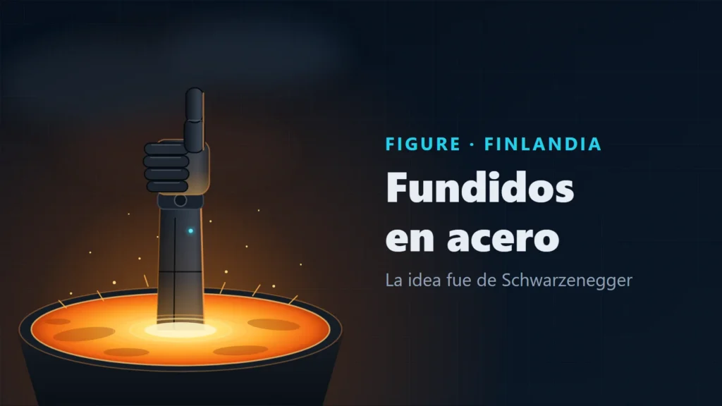 Ilustración de un brazo de robot con el pulgar en alto que sale de una cuba de acero fundido, con el texto «Figure · Finlandia. Fundidos en acero. La idea fue de Schwarzenegger».